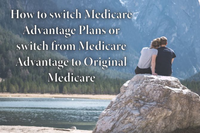 How to switch Medicare Advantage Plans or switch from Medicare Advantage to Original Medicare